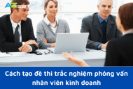 Cách tạo đề thi trắc nghiệm phỏng vấn nhân viên kinh doanh