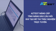 AZtest nâng cấp tính năng Đảo câu hỏi khi tạo đề thi trắc nghiệm trực tuyến